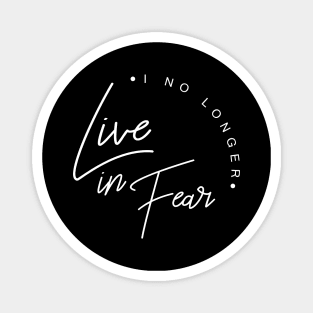 'I No Longer Live In Fear' Awesome Family Love Gift Magnet